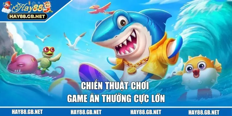 Chiến thuật chơi game ăn thưởng cực lớn