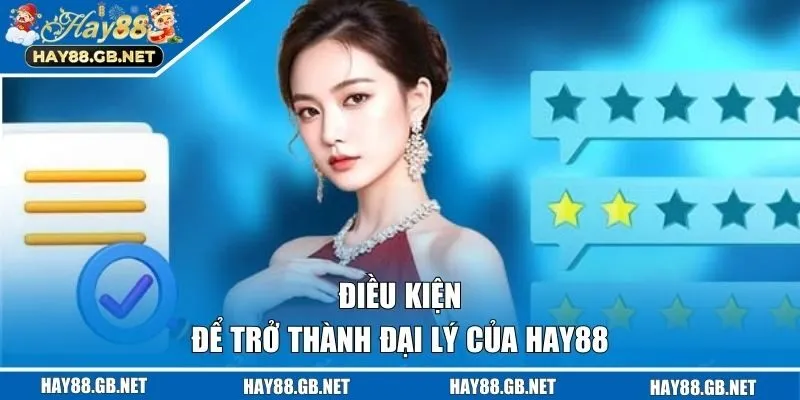 Điều kiện để trở thành đại lý của Hay88