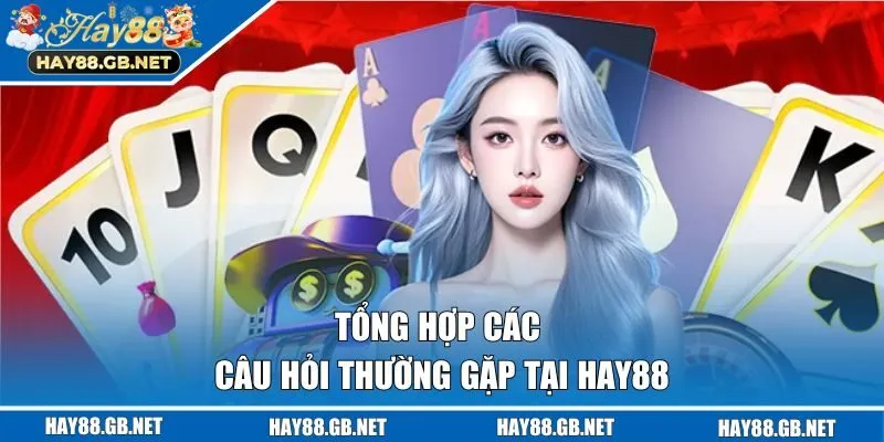 Các câu hỏi được hỏi nhiều tại HAY88 