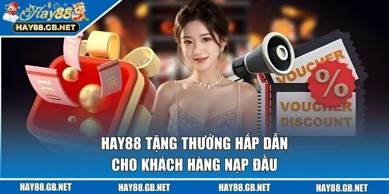 Hay88 tặng thưởng hấp dẫn cho khách hàng nạp đầu