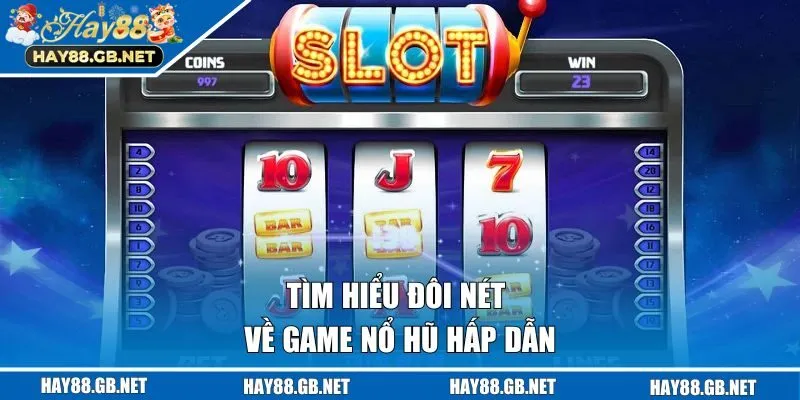 Tìm hiểu đôi nét về game nổ hũ hấp dẫn